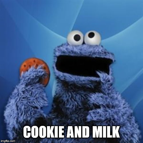 cookie monster | COOKIE AND MILK | image tagged in cookie monster | made w/ Imgflip meme maker
