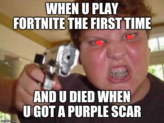 minecrafter | WHEN U PLAY FORTNITE THE FIRST TIME; AND U DIED WHEN U GOT A PURPLE SCAR | image tagged in minecrafter | made w/ Imgflip meme maker
