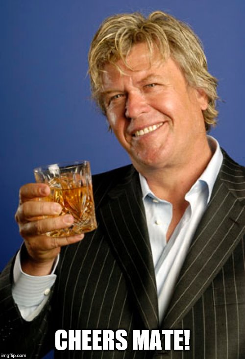 Ron White 2 | CHEERS MATE! | image tagged in ron white 2 | made w/ Imgflip meme maker