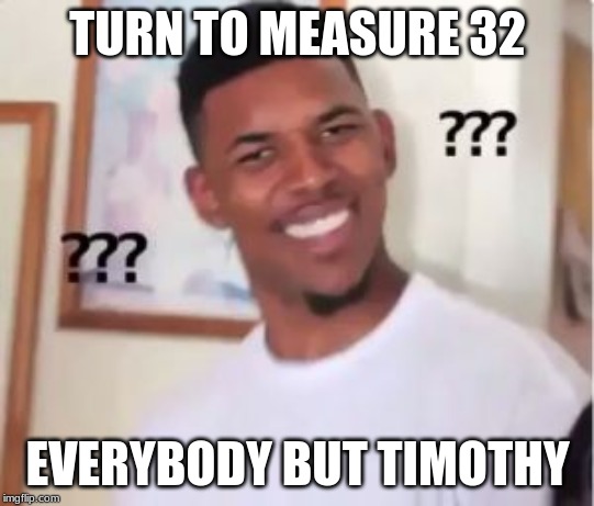 Nick Young | TURN TO MEASURE 32; EVERYBODY BUT TIMOTHY | image tagged in nick young | made w/ Imgflip meme maker