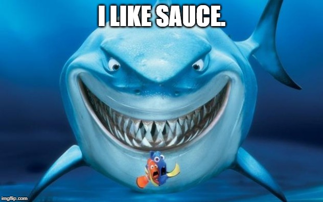 Hungry shark nemoÂ´s | I LIKE SAUCE. | image tagged in hungry shark nemos | made w/ Imgflip meme maker