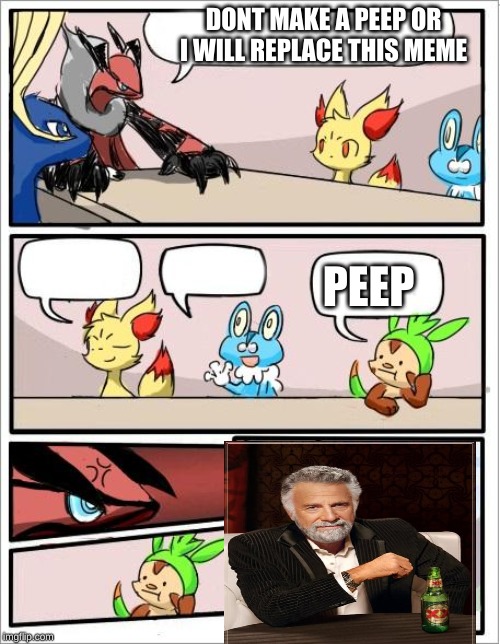 Pokemon board meeting | DONT MAKE A PEEP OR I WILL REPLACE THIS MEME; PEEP | image tagged in pokemon board meeting | made w/ Imgflip meme maker