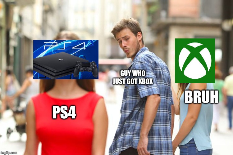 Distracted Boyfriend Meme | GUY WHO JUST GOT XBOX; BRUH; PS4 | image tagged in memes,distracted boyfriend | made w/ Imgflip meme maker