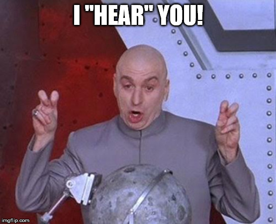 Dr Evil Laser Meme | I "HEAR" YOU! | image tagged in memes,dr evil laser | made w/ Imgflip meme maker