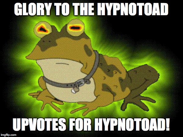 hypnotoad | GLORY TO THE HYPNOTOAD UPVOTES FOR HYPNOTOAD! | image tagged in hypnotoad | made w/ Imgflip meme maker