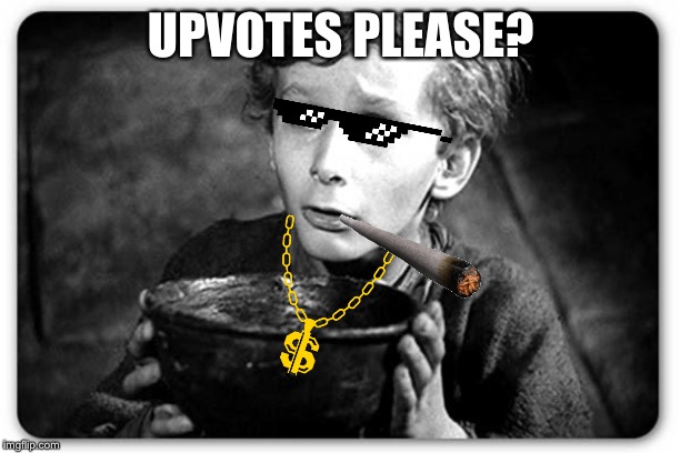 Beggar | UPVOTES PLEASE? | image tagged in beggar | made w/ Imgflip meme maker