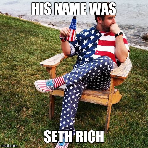 Seth Rich | HIS NAME WAS SETH RICH | image tagged in seth rich | made w/ Imgflip meme maker