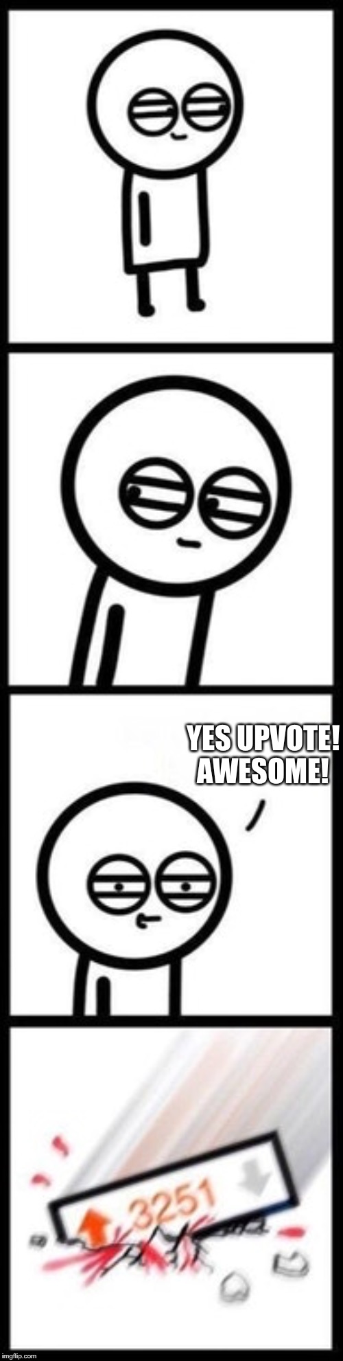 3251 upvotes | YES UPVOTE! AWESOME! | image tagged in 3251 upvotes | made w/ Imgflip meme maker