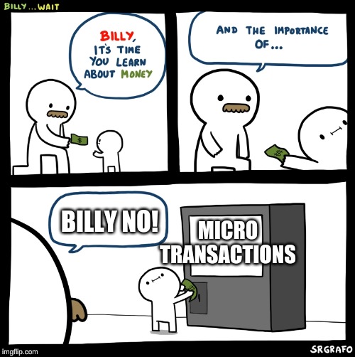 Billy no | BILLY NO! MICRO TRANSACTIONS | image tagged in billy no | made w/ Imgflip meme maker