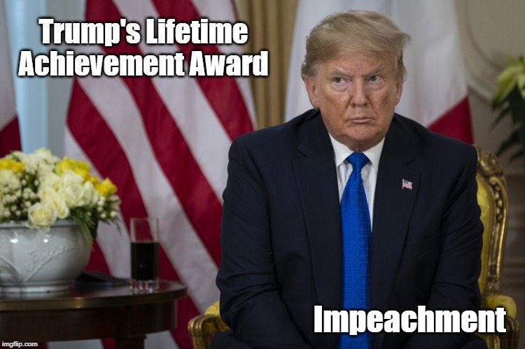 "Trump Receives Lifetime Achievement Award" | Trump's Lifetime Achievement Award Impeachment | image tagged in impeachment,achievement award,lifetime achievement award | made w/ Imgflip meme maker