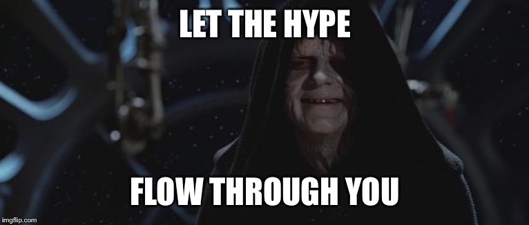 darth sidious | LET THE HYPE; FLOW THROUGH YOU | image tagged in darth sidious | made w/ Imgflip meme maker