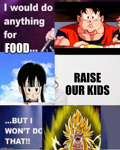 I would do anything for love | FOOD; RAISE OUR KIDS | image tagged in i would do anything for love | made w/ Imgflip meme maker