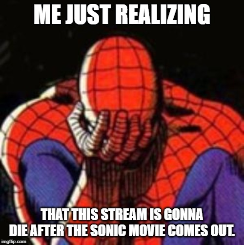 The sad, sad, truth. | ME JUST REALIZING; THAT THIS STREAM IS GONNA DIE AFTER THE SONIC MOVIE COMES OUT. | image tagged in memes,sad spiderman,spiderman,sonic movie,sonic the hedgehog | made w/ Imgflip meme maker