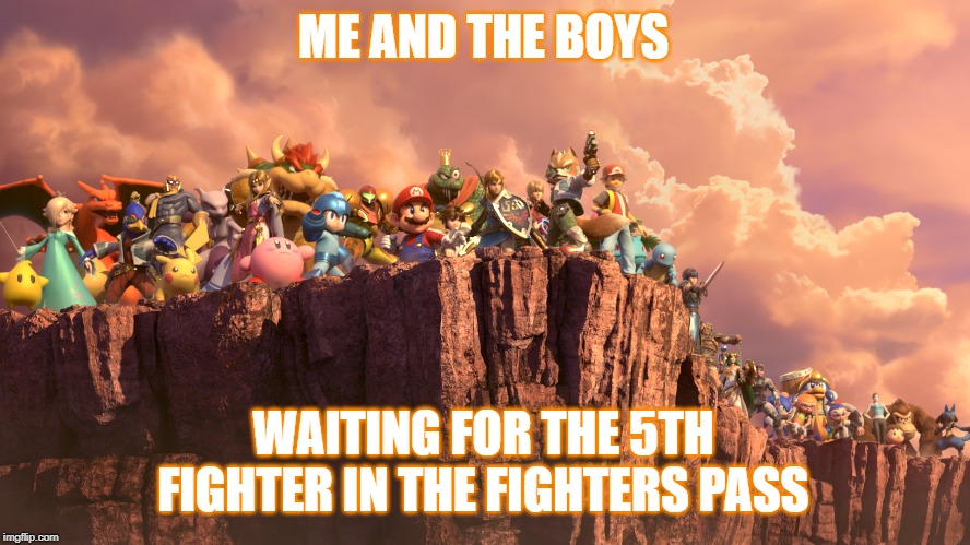 we need to know!!!!!!!!!!!!!!!!! | ME AND THE BOYS; WAITING FOR THE 5TH FIGHTER IN THE FIGHTERS PASS | image tagged in me and the boys smash bros,super smash bros,dlc | made w/ Imgflip meme maker