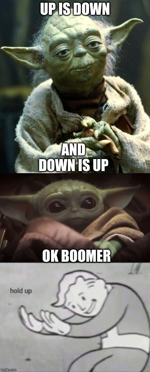 UP IS DOWN; AND DOWN IS UP; OK BOOMER | image tagged in memes,star wars yoda,fallout hold up,baby yoda | made w/ Imgflip meme maker