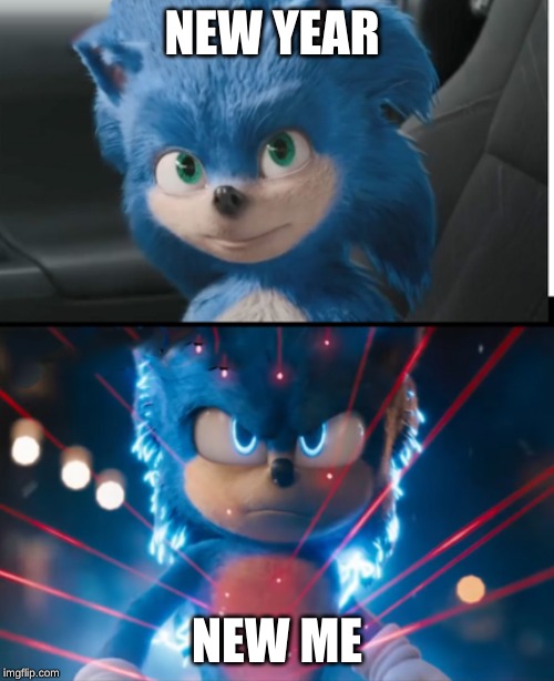 new sonic movie | NEW YEAR; NEW ME | image tagged in new sonic movie | made w/ Imgflip meme maker