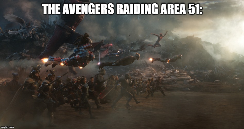 dead meme revivied | THE AVENGERS RAIDING AREA 51: | image tagged in endgame battle,area 51 | made w/ Imgflip meme maker