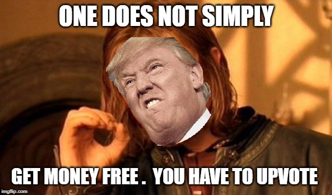 One Does Not Simply | ONE DOES NOT SIMPLY; GET MONEY FREE .  YOU HAVE TO UPVOTE | image tagged in funny | made w/ Imgflip meme maker