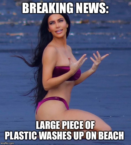 BREAKING NEWS:; LARGE PIECE OF PLASTIC WASHES UP ON BEACH | image tagged in plastic | made w/ Imgflip meme maker
