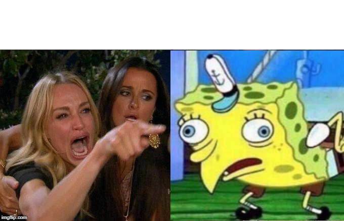 High Quality Woman Yelling at Mocking Spongebob Blank Meme Template
