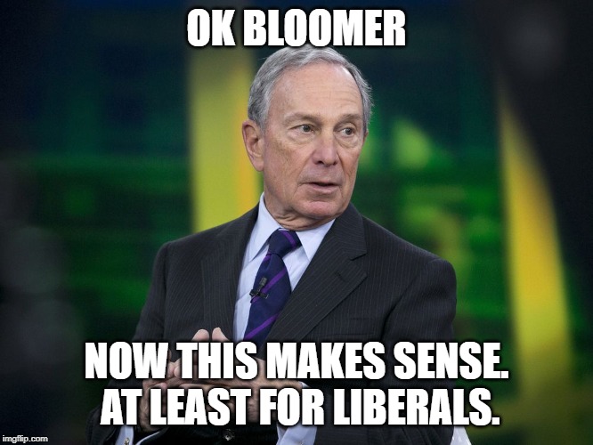 OK BLOOMER | OK BLOOMER; NOW THIS MAKES SENSE.  AT LEAST FOR LIBERALS. | image tagged in ok bloomer | made w/ Imgflip meme maker