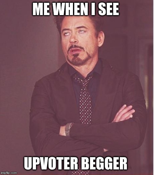 Face You Make Robert Downey Jr Meme | ME WHEN I SEE; UPVOTER BEGGER | image tagged in memes,face you make robert downey jr | made w/ Imgflip meme maker