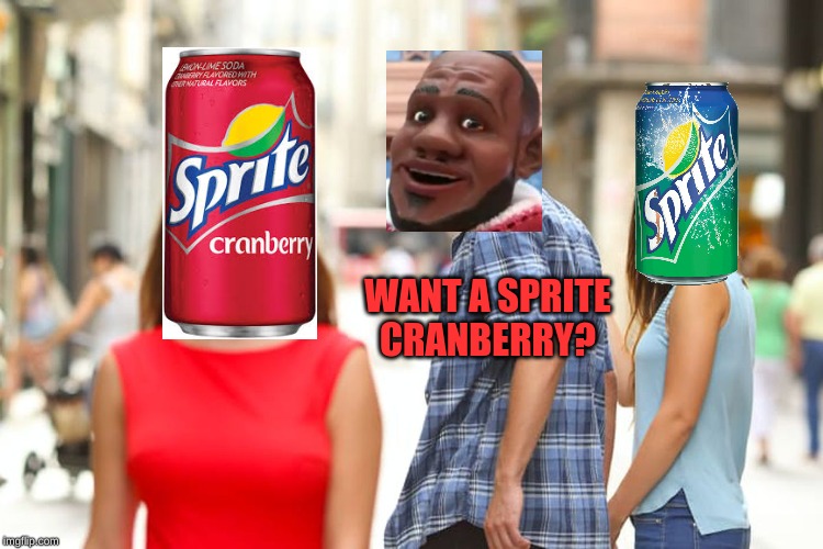 Distracted Boyfriend | WANT A SPRITE CRANBERRY? | image tagged in memes,distracted boyfriend | made w/ Imgflip meme maker