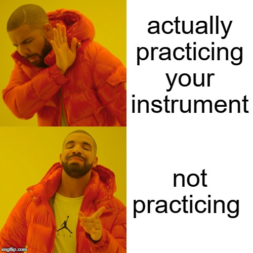 Drake Hotline Bling | actually practicing your instrument; not practicing | image tagged in memes,drake hotline bling | made w/ Imgflip meme maker