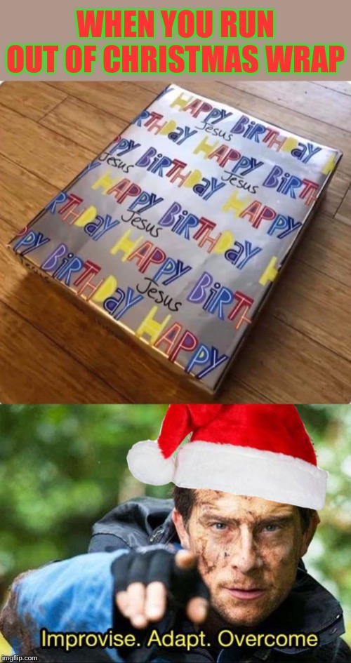 Christmas hack |  WHEN YOU RUN OUT OF CHRISTMAS WRAP | image tagged in christmas,wrapping,improvise adapt overcome,happy birthday,jesus,christmas memes | made w/ Imgflip meme maker