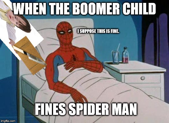 Spiderman Hospital Meme | WHEN THE BOOMER CHILD; I SUPPOSE THIS IS FINE. FINES SPIDER MAN | image tagged in memes,spiderman hospital,spiderman | made w/ Imgflip meme maker