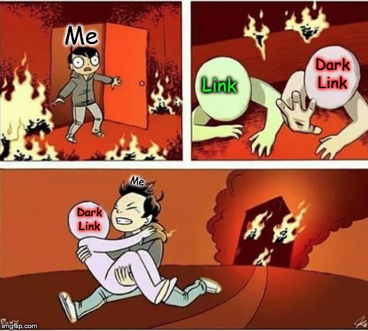 But that's just me... |  Me; Dark Link; Link; Me; Dark Link | image tagged in you can only save one from fire,dark,link,the legend of zelda,me and the boys just me | made w/ Imgflip meme maker