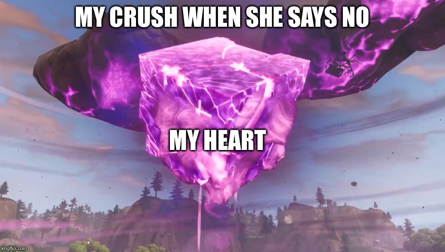 Kevin The Cube | MY CRUSH WHEN SHE SAYS NO; MY HEART | image tagged in kevin the cube | made w/ Imgflip meme maker