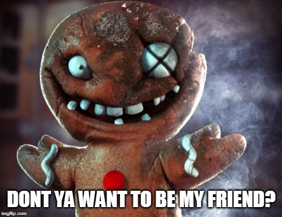 DONT YA WANT TO BE MY FRIEND? | made w/ Imgflip meme maker