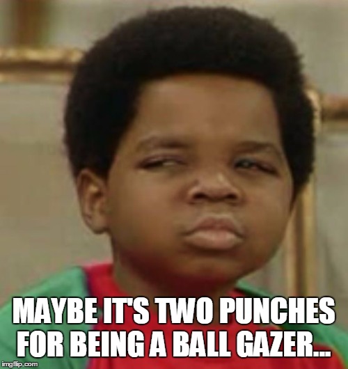 MAYBE IT'S TWO PUNCHES FOR BEING A BALL GAZER... | image tagged in suspicious | made w/ Imgflip meme maker
