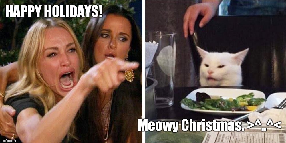 Smudge the cat | HAPPY HOLIDAYS! Meowy Christmas. >^..^< | image tagged in smudge the cat | made w/ Imgflip meme maker