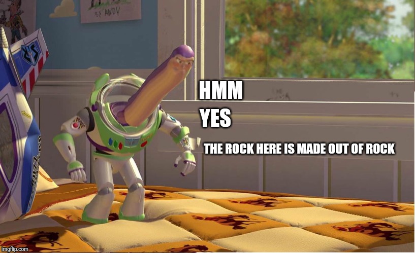 Buzz Lightyear Hmm yes | HMM; YES; THE ROCK HERE IS MADE OUT OF ROCK | image tagged in buzz lightyear hmm yes | made w/ Imgflip meme maker