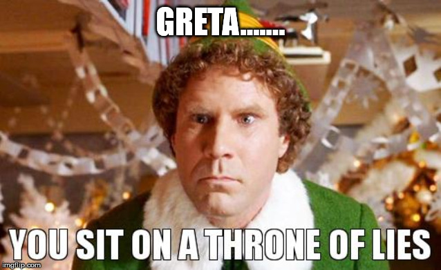 You sit on a throne of lies | GRETA....... | image tagged in you sit on a throne of lies | made w/ Imgflip meme maker