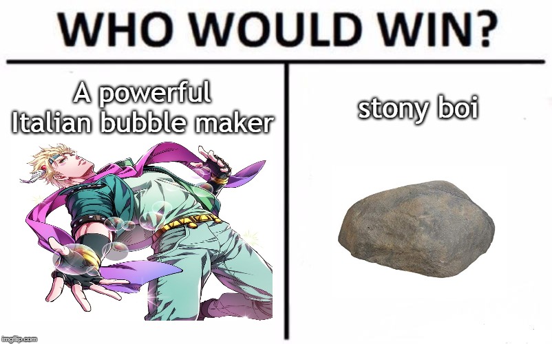 Who Would Win? Meme | A powerful Italian bubble maker; stony boi | image tagged in memes,who would win | made w/ Imgflip meme maker