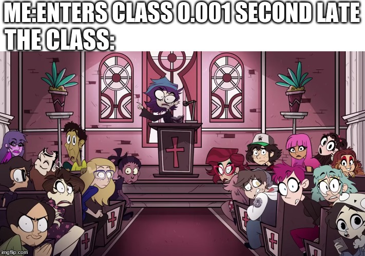 Helluva Class | ME:ENTERS CLASS 0.001 SECOND LATE; THE CLASS: | image tagged in hulluva boss,hazbin hotel | made w/ Imgflip meme maker