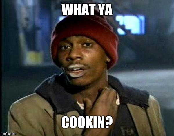 dave chappelle | WHAT YA; COOKIN? | image tagged in dave chappelle | made w/ Imgflip meme maker