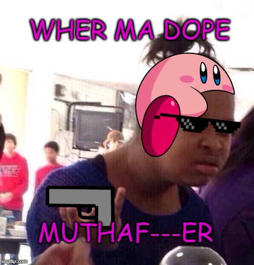 doper | WHER MA DOPE; MUTHAF---ER | image tagged in memes,black girl wat,dope,color | made w/ Imgflip meme maker