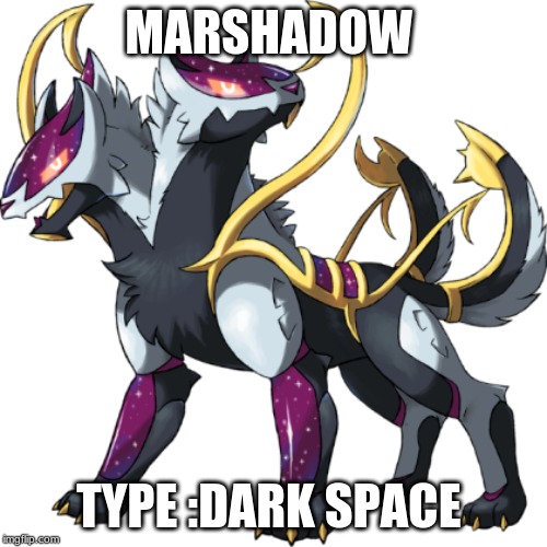 MARSHADOW; TYPE :DARK SPACE | made w/ Imgflip meme maker