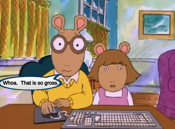 Viewer, what are you doing, right now? | Whoa.  That is so gross. | image tagged in memes | made w/ Imgflip meme maker