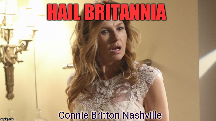Connie Britton Nashville | HAIL BRITANNIA Connie Britton Nashville | image tagged in connie britton nashville | made w/ Imgflip meme maker