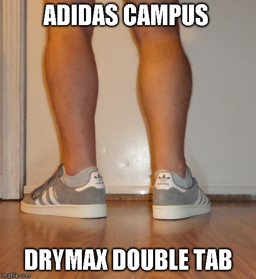 Adidas campus sneakers drymax socks | ADIDAS CAMPUS; DRYMAX DOUBLE TAB | image tagged in adidas campus sneakers drymax socks | made w/ Imgflip meme maker