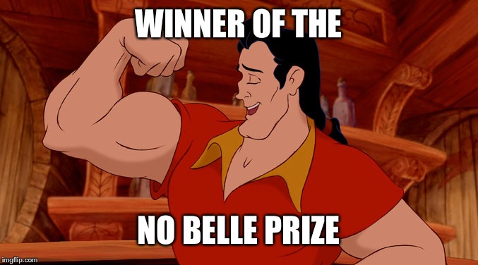 Only Disney Fans Will Find This Funny | WINNER OF THE; NO BELLE PRIZE | image tagged in gaston,beauty and the beast,forever alone,nobel prize | made w/ Imgflip meme maker