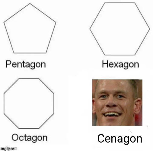 Pentagon Hexagon Octagon Meme | Cenagon | image tagged in memes,pentagon hexagon octagon,john cena | made w/ Imgflip meme maker