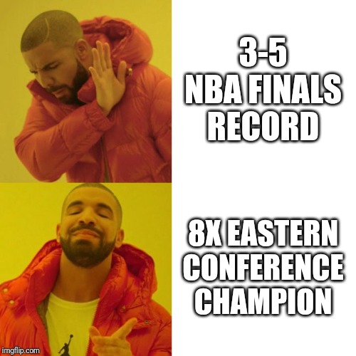 LeBron | 3-5 NBA FINALS RECORD; 8X EASTERN CONFERENCE CHAMPION | image tagged in drake blank | made w/ Imgflip meme maker