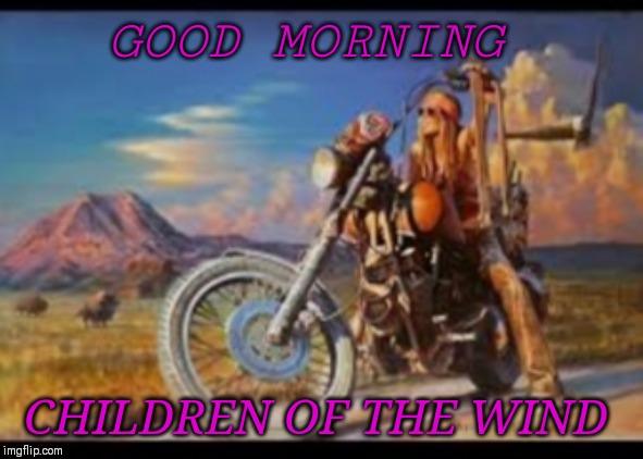 GOOD MORNING; CHILDREN OF THE WIND | made w/ Imgflip meme maker