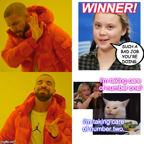 Drake Hotline Bling | WINNER! SUCH A
BAD JOB
YOU'RE
DOING. i'm taking care
of number one! i'm taking care
of number two. | image tagged in memes,drake hotline bling,greta is a winner,time person of the year | made w/ Imgflip meme maker